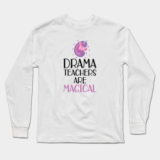 Drama Teacher - Drama teachers are magical Long Sleeve T-Shirt